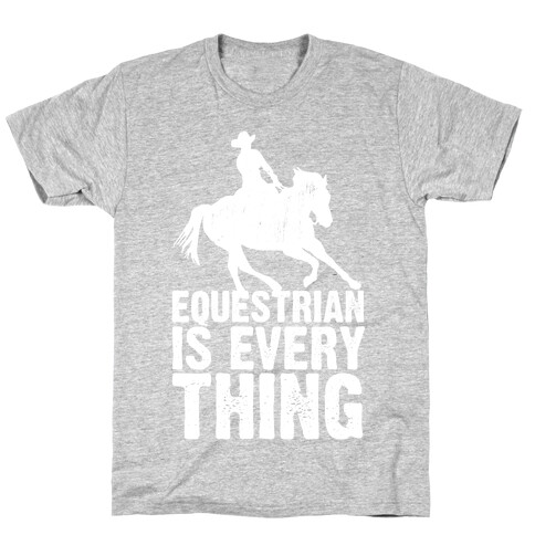 Equestrian is Everything T-Shirt