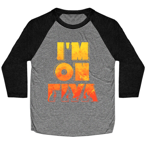 I'm On Fiya Baseball Tee