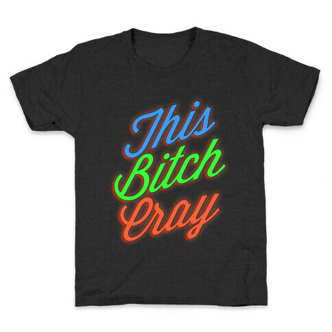This Bitch Cray Kids T-Shirt