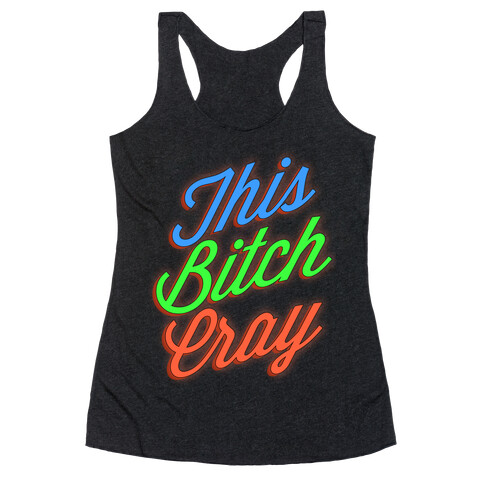 This Bitch Cray Racerback Tank Top