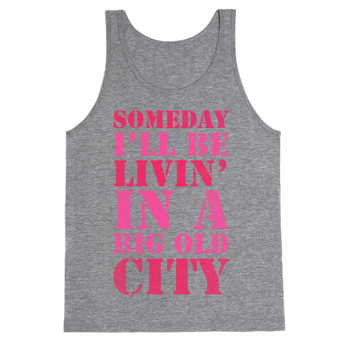 Someday I'll Be Livin' In A Big Old City Tank Top