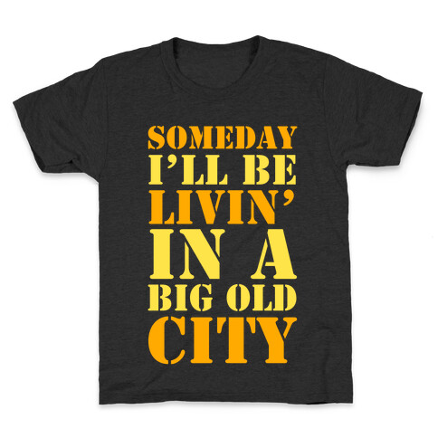 Someday I'll Be Livin' In A Big Old City Kids T-Shirt