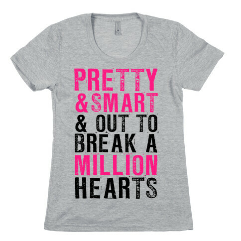 Pretty, Smart & Out to Break A Million Hearts Womens T-Shirt