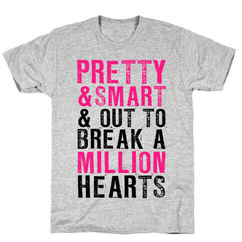 Pretty, Smart & Out to Break A Million Hearts T-Shirt