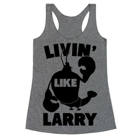 Livin' Like Larry Racerback Tank Top
