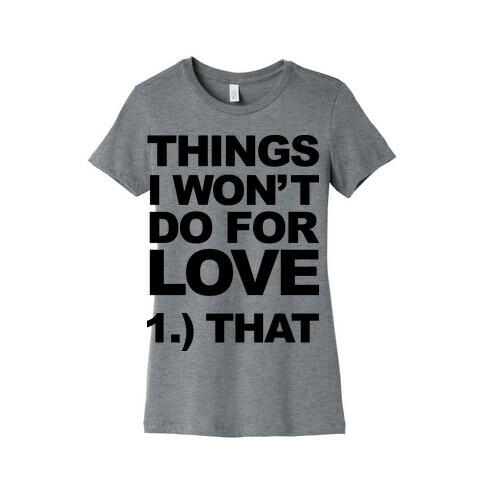 List of Things I Will Not Do For Love (Original) Womens T-Shirt