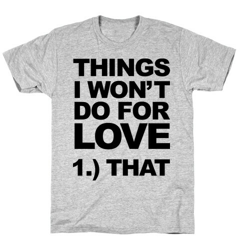 List of Things I Will Not Do For Love (Original) T-Shirt