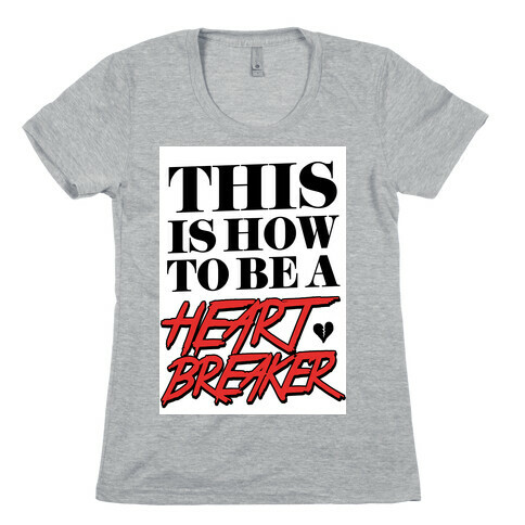 This is How to be a Heartbreaker Womens T-Shirt