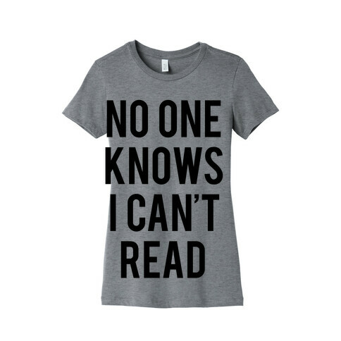 No One Knows I Can't Read Womens T-Shirt
