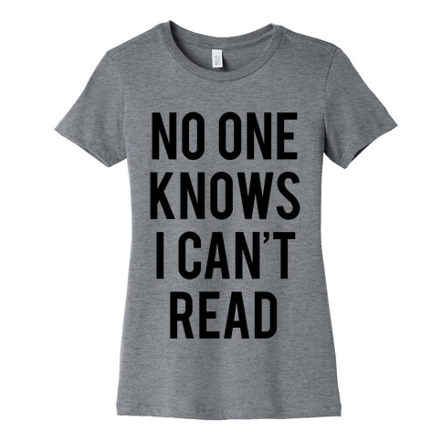 No One Knows I Can't Read Womens T-Shirt