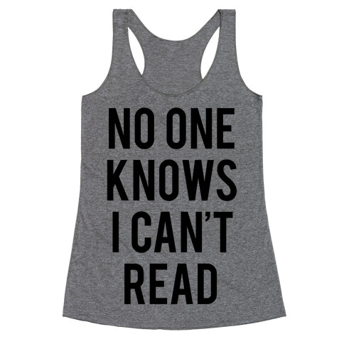 No One Knows I Can't Read Racerback Tank Top