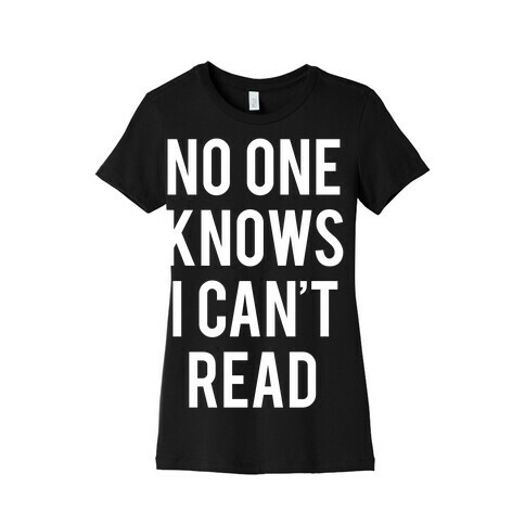 No One Knows I Can't Read (White Ink) Womens T-Shirt