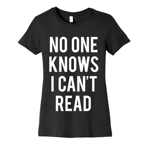 No One Knows I Can't Read (White Ink) Womens T-Shirt