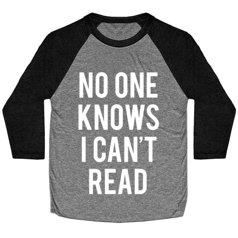 No One Knows I Can't Read (White Ink) Baseball Tee