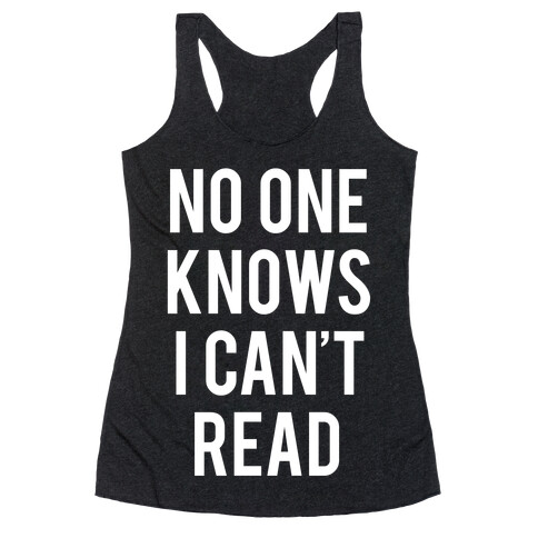 No One Knows I Can't Read (White Ink) Racerback Tank Top