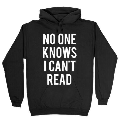 No One Knows I Can't Read (White Ink) Hooded Sweatshirt