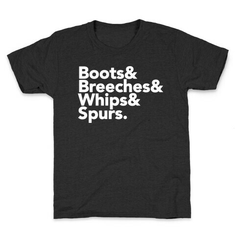 Boots & Breeches & Whips & Spurs Kids T-Shirt