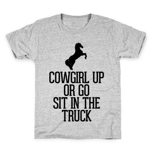 Cowgirl Up or Go Sit in the Truck Kids T-Shirt