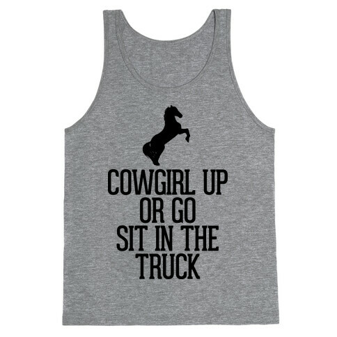 Cowgirl Up or Go Sit in the Truck Tank Top
