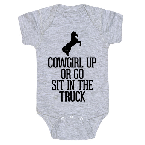 Cowgirl Up or Go Sit in the Truck Baby One-Piece