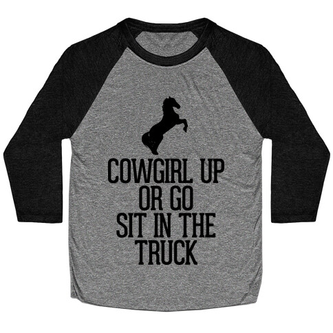 Cowgirl Up or Go Sit in the Truck Baseball Tee