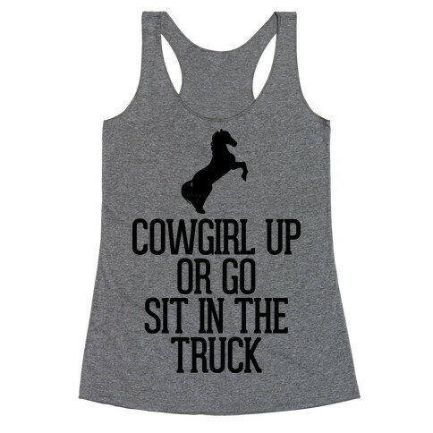 Cowgirl Up or Go Sit in the Truck Racerback Tank Top