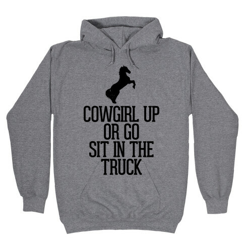 Cowgirl Up or Go Sit in the Truck Hooded Sweatshirt