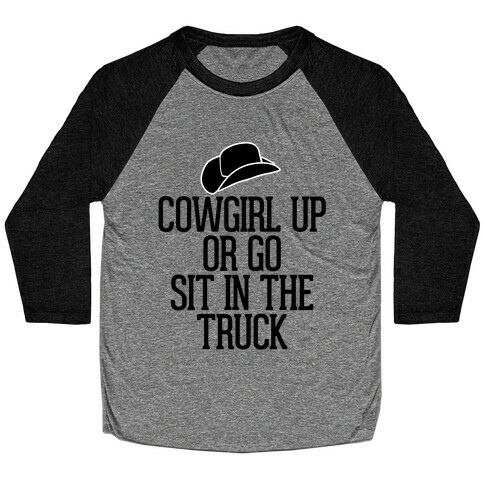 Cowgirl Up or Go Sit in the Truck (Hat) Baseball Tee