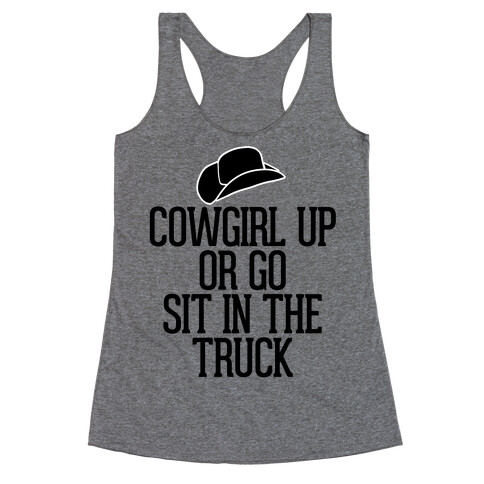 Cowgirl Up or Go Sit in the Truck (Hat) Racerback Tank Top