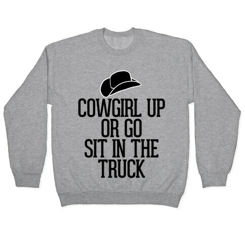 Cowgirl Up or Go Sit in the Truck (Hat) Pullover