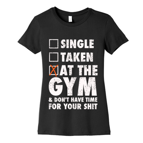 At The Gym & Don't Have Time For Your Shit (White Ink) Womens T-Shirt