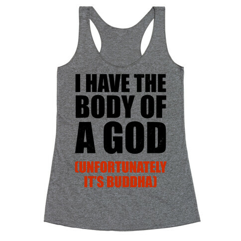 I Have The Body Of A God (Unfortunately It's Buddha) Racerback Tank Top