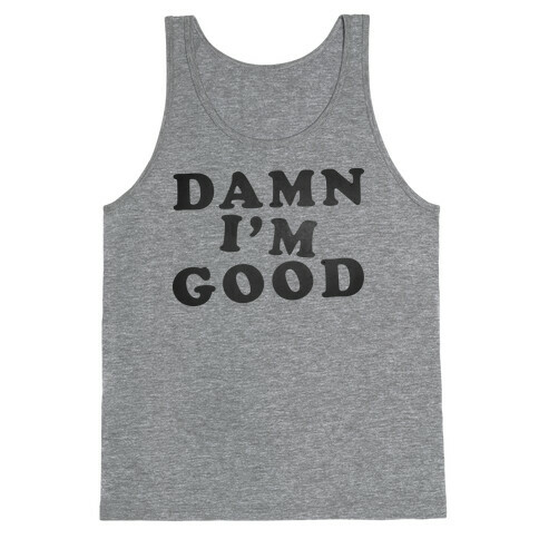 Damn, I'm Good Tank Top