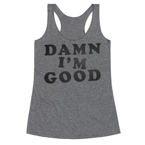 Damn, I'm Good Racerback Tank Top