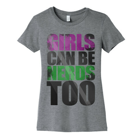 Girls Can Be Nerds Too Womens T-Shirt