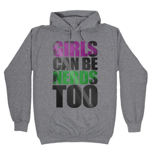 Girls Can Be Nerds Too Hooded Sweatshirt