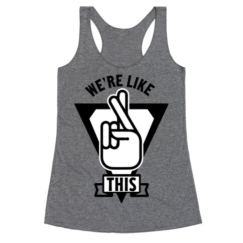 We're Like This Racerback Tank Top