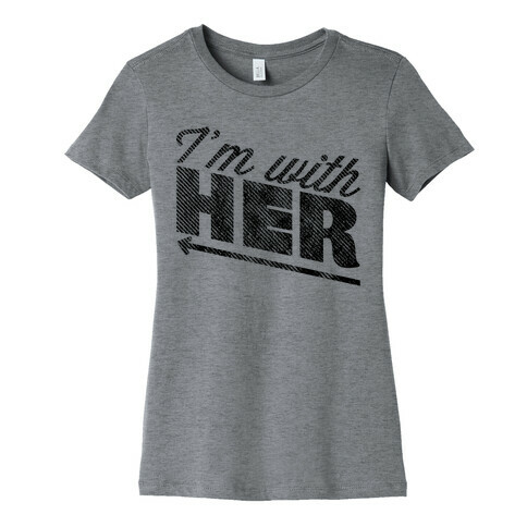 I'm With Her Womens T-Shirt