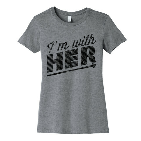 I'm With Her Womens T-Shirt