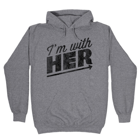 I'm With Her Hooded Sweatshirt