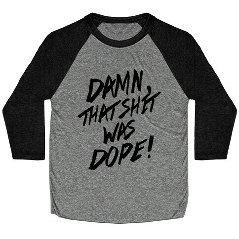 Damn, That Shit Was Dope (NWA) Baseball Tee