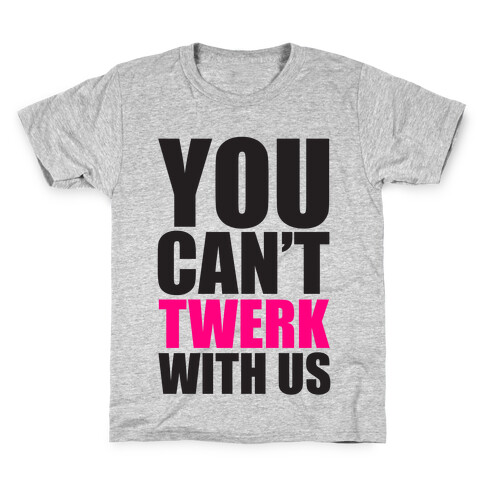 You Can't Twerk With Us Kids T-Shirt