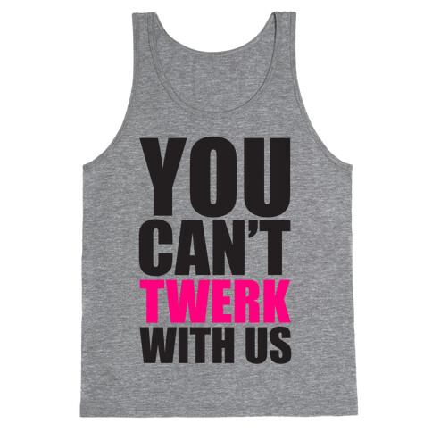 You Can't Twerk With Us Tank Top