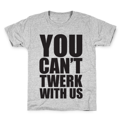 You Can't Twerk With Us Kids T-Shirt