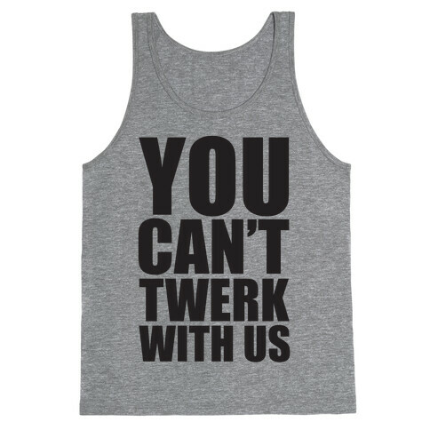 You Can't Twerk With Us Tank Top