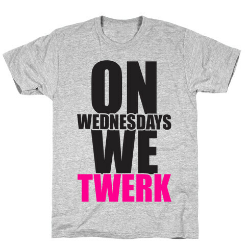 On Wednesdays We Twerk T-Shirt