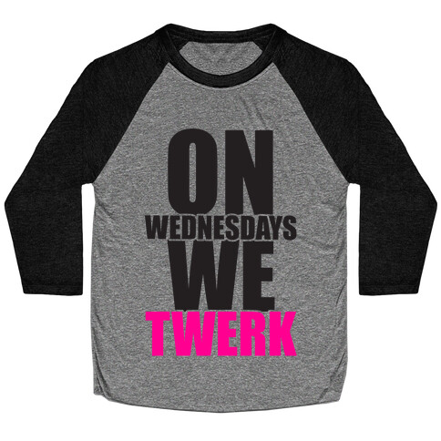 On Wednesdays We Twerk Baseball Tee