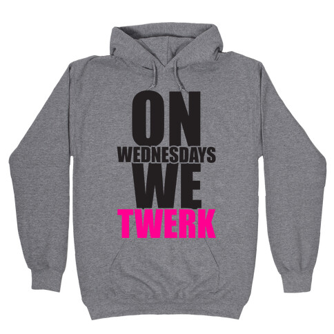 On Wednesdays We Twerk Hooded Sweatshirt