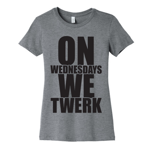 On Wednesdays We Twerk Womens T-Shirt