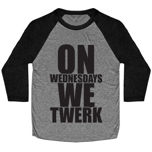 On Wednesdays We Twerk Baseball Tee